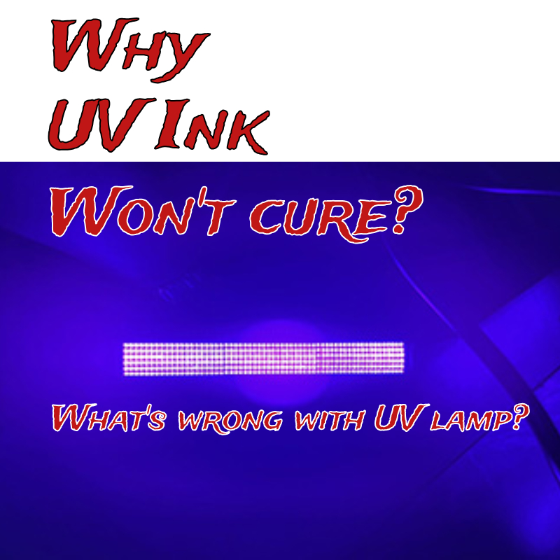 Why UV Ink Won’t Cure? What’s Wrong with UV Lamp?